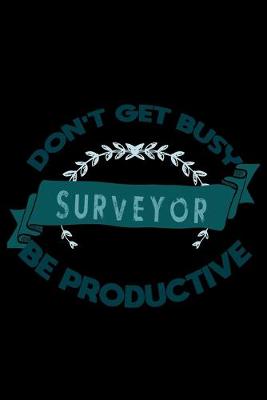 Book cover for Don't get busy. Surveyor. Be productive