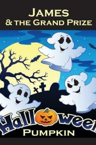 Cover of James & the Grand Prize Halloween Pumpkin (Personalized Books for Children)