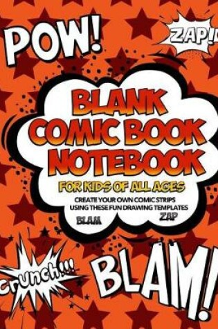 Cover of Blank Comic Book Notebook For Kids Of All Ages Create Your Own Comic Strips Using These Fun Drawing Templates BLAM ZAP