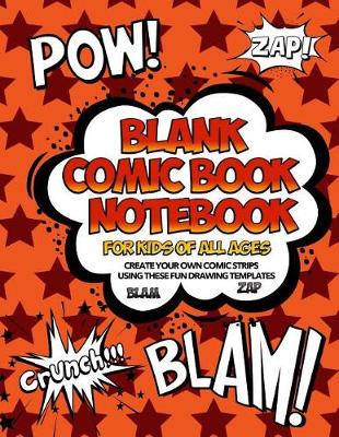 Book cover for Blank Comic Book Notebook For Kids Of All Ages Create Your Own Comic Strips Using These Fun Drawing Templates BLAM ZAP