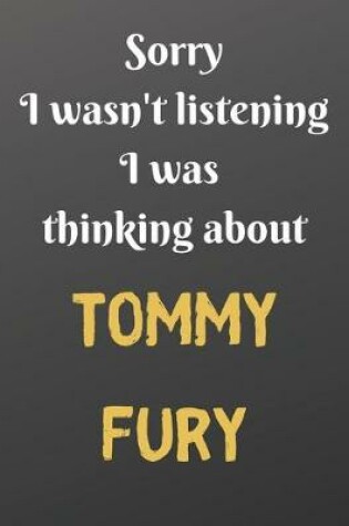 Cover of Sorry I wasn't listening I was thinking about TOMMY FURY