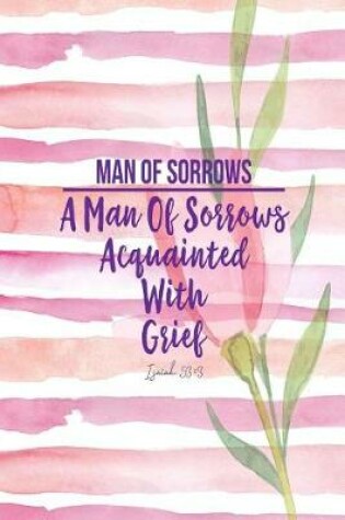 Cover of A Man of Sorrows, Acquainted with Grief.