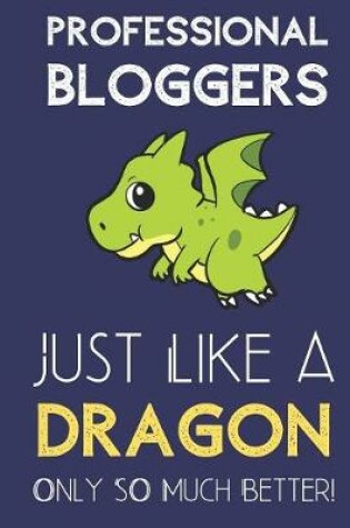 Cover of Professional Bloggers Just Like a Dragon Only So Much Better