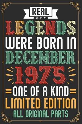 Book cover for Real Legends Were Born In December 1975 One Of A Kind Limited Edition All Original Parts