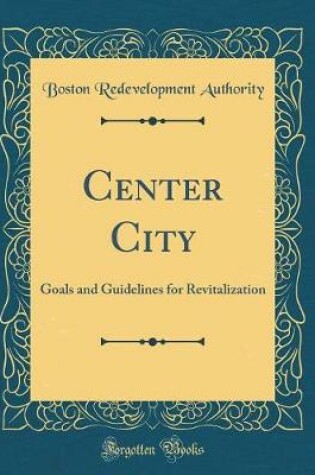 Cover of Center City: Goals and Guidelines for Revitalization (Classic Reprint)