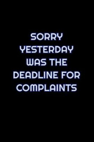 Cover of Sorry Yesterday Was The Deadline For Complaints