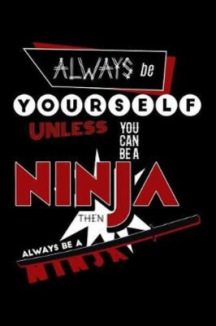 Cover of Always Be Yourself Unless You Can Be a Ninja Then Always Be a Ninja
