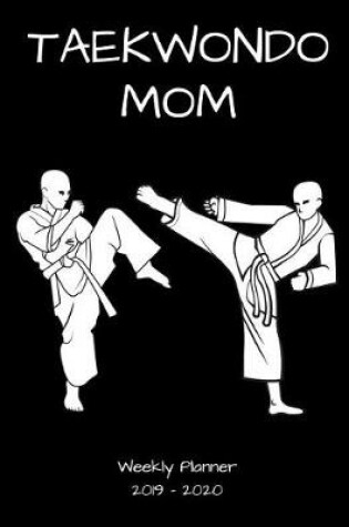 Cover of Taekwondo Mom 2019 - 2020 Weekly Planner