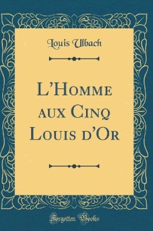 Cover of L'Homme aux Cinq Louis d'Or (Classic Reprint)