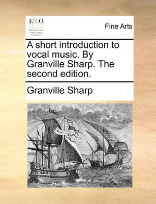 Book cover for A Short Introduction to Vocal Music. by Granville Sharp. the Second Edition.