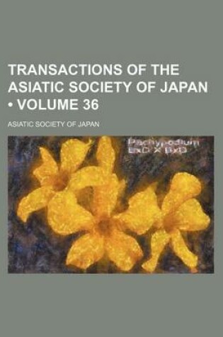 Cover of Transactions of the Asiatic Society of Japan (Volume 36)