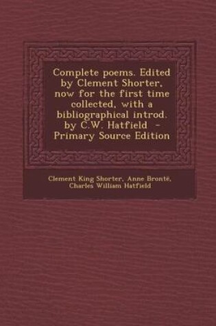 Cover of Complete Poems. Edited by Clement Shorter, Now for the First Time Collected, with a Bibliographical Introd. by C.W. Hatfield - Primary Source Edition