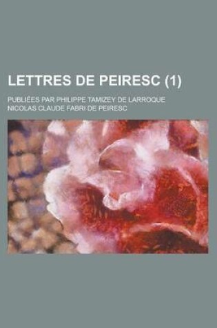 Cover of Lettres de Peiresc; Publiees Par Philippe Tamizey de Larroque (1 )