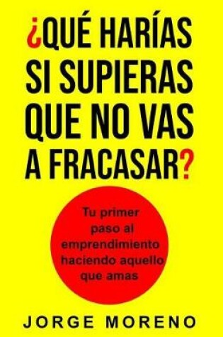 Cover of qu  Har as Si Supieras Que No Vas a Fracasar?