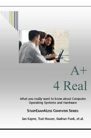 Cover of A+ 4 Real Studyexam4less Computer Series