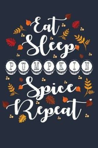 Cover of Eat Sleep Pumpkin Spice Repeat