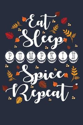Book cover for Eat Sleep Pumpkin Spice Repeat