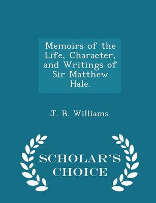 Book cover for Memoirs of the Life, Character, and Writings of Sir Matthew Hale. - Scholar's Choice Edition