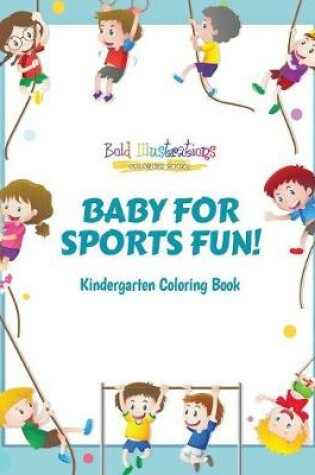 Cover of Baby for Sports Fun! Kindergarten Coloring Book