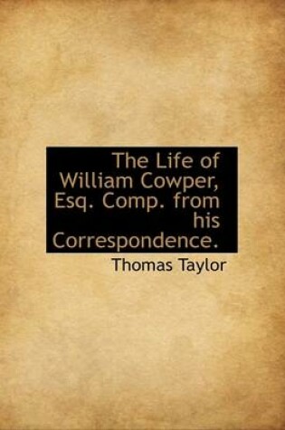 Cover of The Life of William Cowper, Esq. Comp. from His Correspondence.