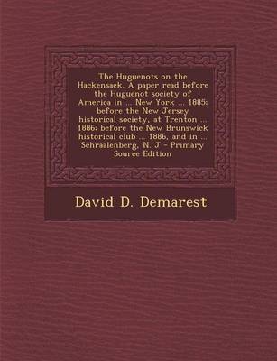 Book cover for The Huguenots on the Hackensack. a Paper Read Before the Huguenot Society of America in ... New York ... 1885; Before the New Jersey Historical Societ