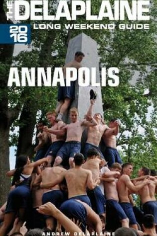 Cover of Annapolis - The Delaplaine 2016 Long Weekend Guide