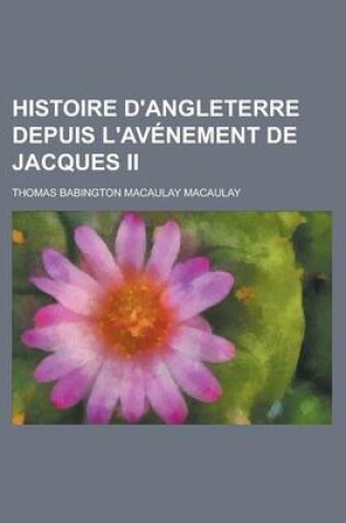 Cover of Histoire D'Angleterre Depuis L'Avenement de Jacques II
