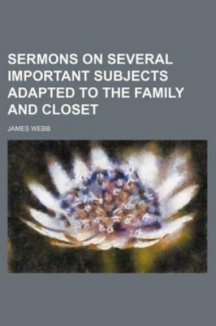 Cover of Sermons on Several Important Subjects Adapted to the Family and Closet