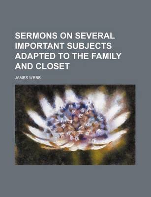 Book cover for Sermons on Several Important Subjects Adapted to the Family and Closet