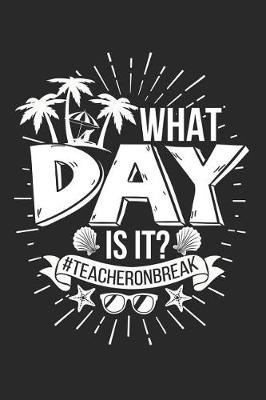 Book cover for What Day Is It? #teacheronabreak