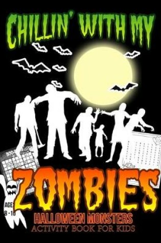 Cover of Chillin' With My Zombies Halloween Monsters Activity Book For Kids