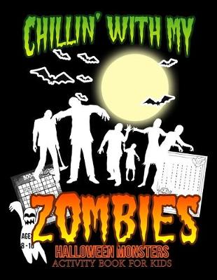 Book cover for Chillin' With My Zombies Halloween Monsters Activity Book For Kids