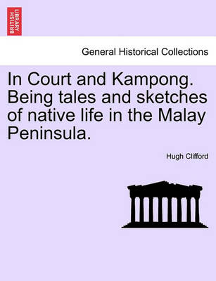 Book cover for In Court and Kampong. Being Tales and Sketches of Native Life in the Malay Peninsula.