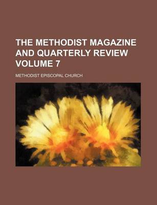 Book cover for The Methodist Magazine and Quarterly Review Volume 7