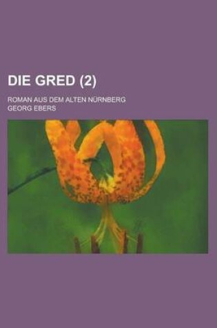 Cover of Die Gred; Roman Aus Dem Alten Nurnberg (2)