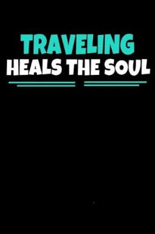 Cover of Traveling Heals The Soul