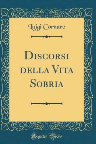 Cover of Discorsi Della Vita Sobria (Classic Reprint)