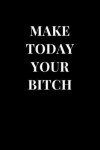 Book cover for Make Today Your Bitch