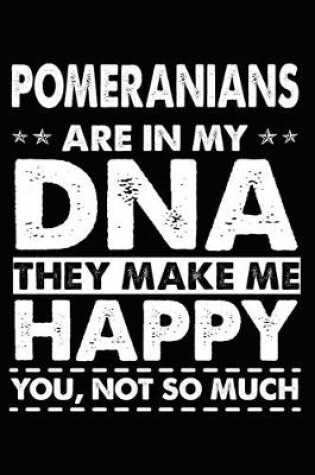 Cover of Pomeranians Are In My DNA They Make Me Happy You, Not So Much