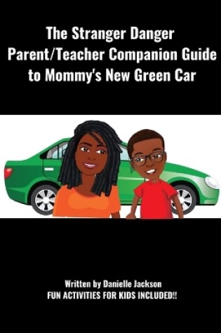 Cover of The Stranger Danger Parent/Teacher Companion Guide to Mommy's New Green Car