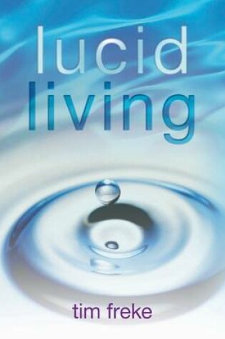 Cover of Lucid Living: A Book You Can Read in One Hour That Will Turn Your World Inside Out
