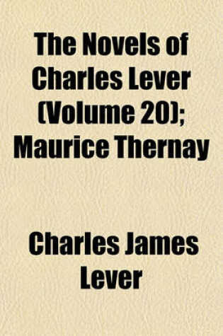 Cover of The Novels of Charles Lever (Volume 20); Maurice Thernay