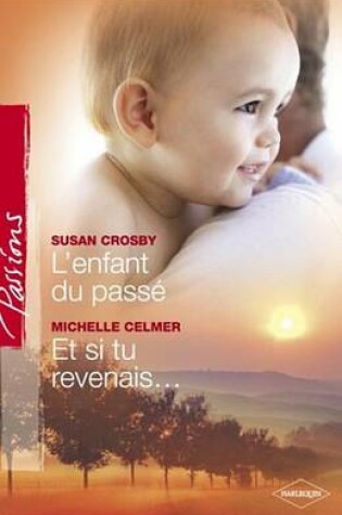 Cover of L'Enfant Du Passe - Et Si Tu Revenais... (Harlequin Passions)