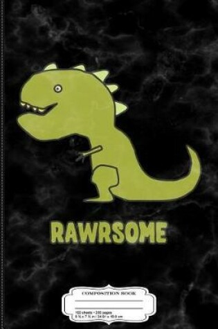 Cover of Rawrsome Awesome Dinosaur T-Rex Composition Notebook