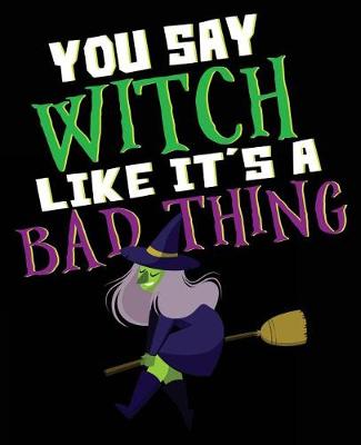 Book cover for You Say Witch Like It's A Bad Thing