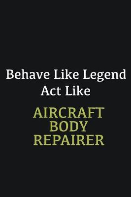 Book cover for Behave like Legend Act Like Aircraft Body Repairer