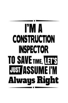 Cover of I'm A Construction Inspector To Save Time, Let's Assume That I'm Always Right