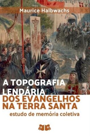 Cover of A Topografia Lendária Dos Evangelhos Na Terra Santa