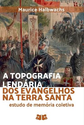 Book cover for A Topografia Lendária Dos Evangelhos Na Terra Santa