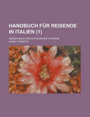 Book cover for Handbuch Fur Reisende in Italien; Reisen Nach Und in Italien Bis Florenz (1 )